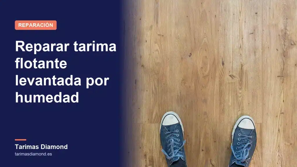 Tarima flotante levantada por humedad: por qué pasa y cómo repararla